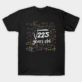 Square Root of 225 Years Old // Funny Math Birthday // 15 Years Old T-Shirt